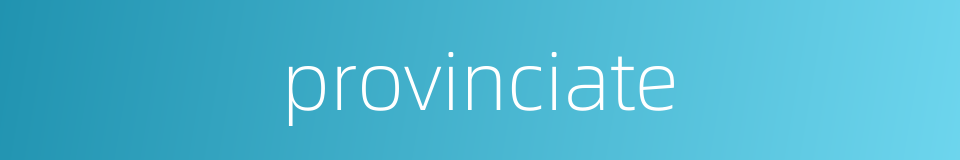provinciate的同义词