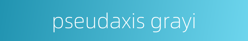 pseudaxis grayi的同义词