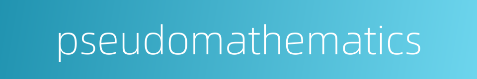 pseudomathematics的同义词