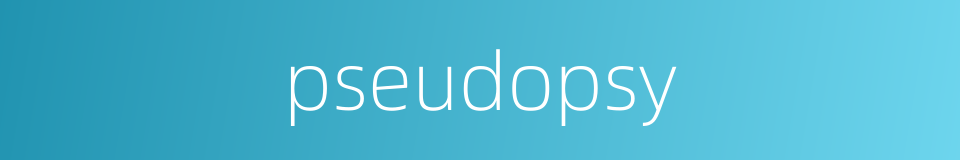 pseudopsy的同义词