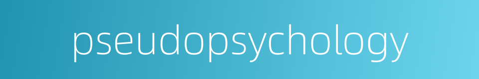 pseudopsychology的同义词