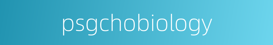 psgchobiology的同义词