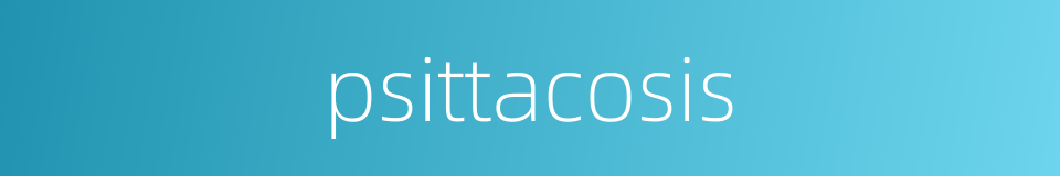 psittacosis的同义词