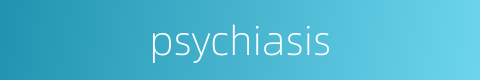 psychiasis的同义词