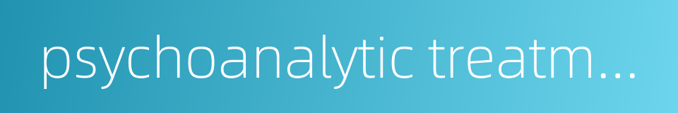 psychoanalytic treatment的同义词
