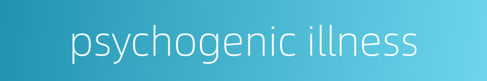 psychogenic illness的同义词