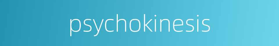 psychokinesis的同义词