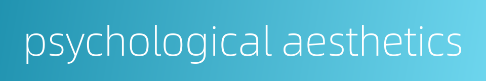 psychological aesthetics的同义词