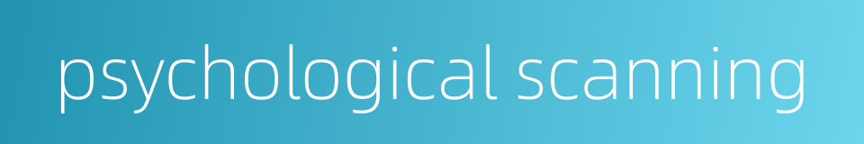 psychological scanning的同义词