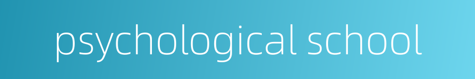 psychological school的同义词