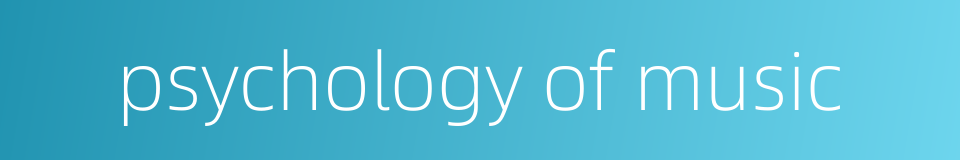 psychology of music的同义词