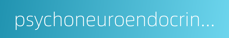 psychoneuroendocrinology的同义词