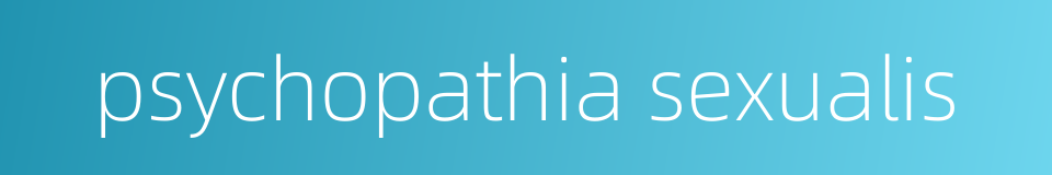 psychopathia sexualis的同义词