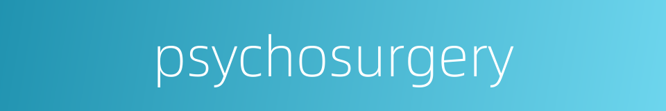 psychosurgery的同义词