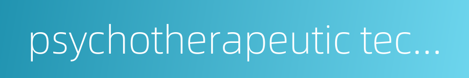 psychotherapeutic technique的同义词