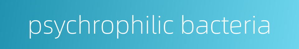 psychrophilic bacteria的同义词