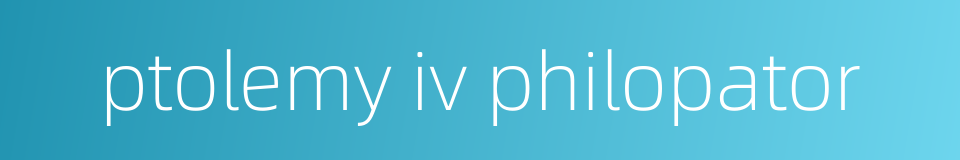 ptolemy iv philopator的同义词