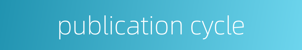 publication cycle的同义词