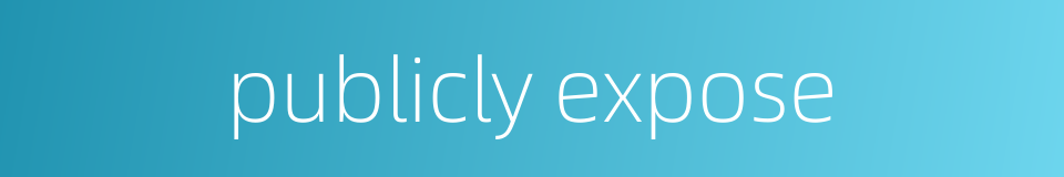 publicly expose的同义词