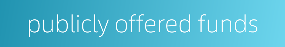 publicly offered funds的同义词