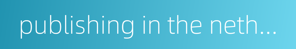 publishing in the netherlands的同义词