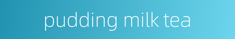 pudding milk tea的同义词