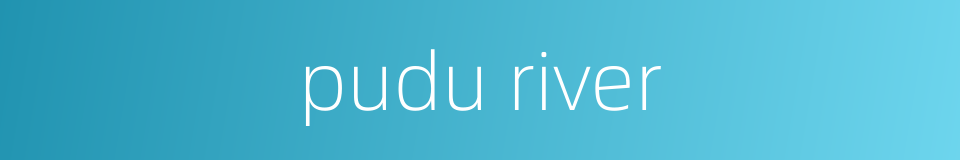 pudu river的同义词