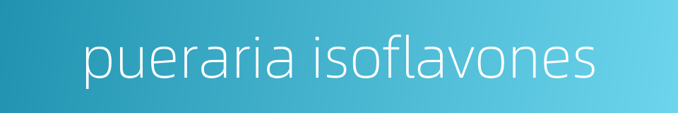 pueraria isoflavones的同义词