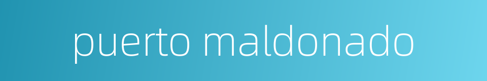 puerto maldonado的同义词