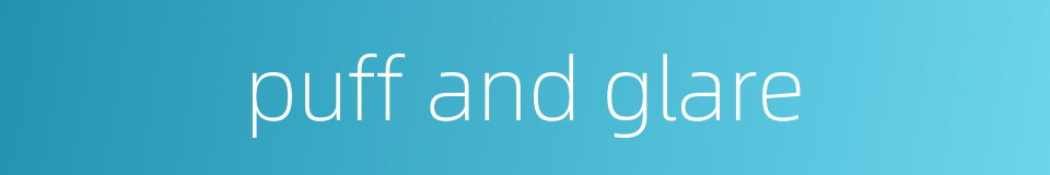 puff and glare的同义词