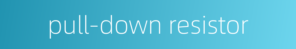 pull-down resistor的同义词