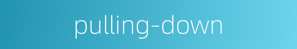 pulling-down的同义词