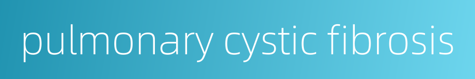pulmonary cystic fibrosis的同义词