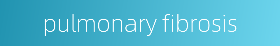 pulmonary fibrosis的同义词