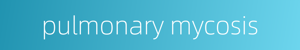 pulmonary mycosis的同义词