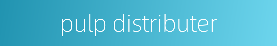 pulp distributer的同义词