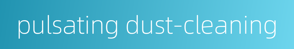pulsating dust-cleaning的同义词