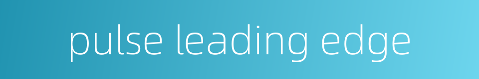 pulse leading edge的同义词
