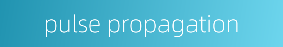 pulse propagation的同义词