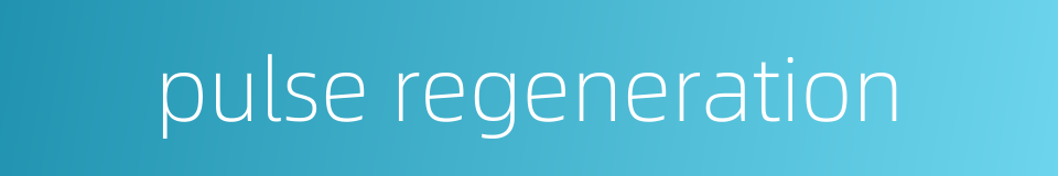 pulse regeneration的同义词