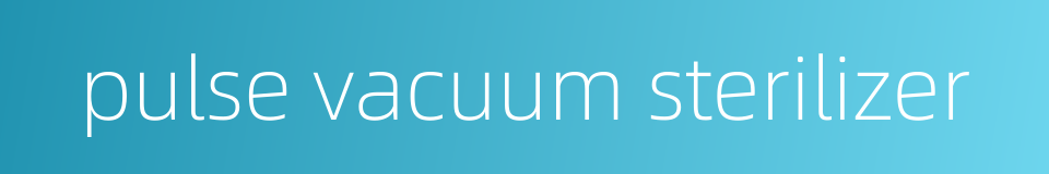pulse vacuum sterilizer的同义词