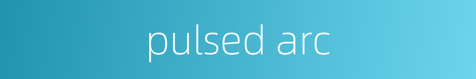 pulsed arc的同义词