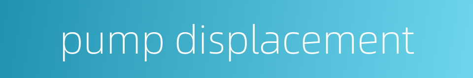 pump displacement的同义词