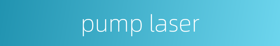 pump laser的同义词