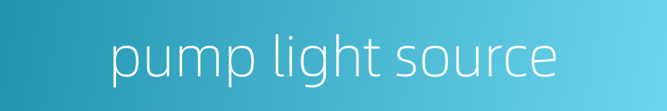 pump light source的同义词