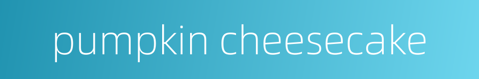 pumpkin cheesecake的同义词
