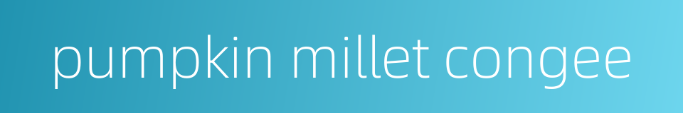 pumpkin millet congee的同义词