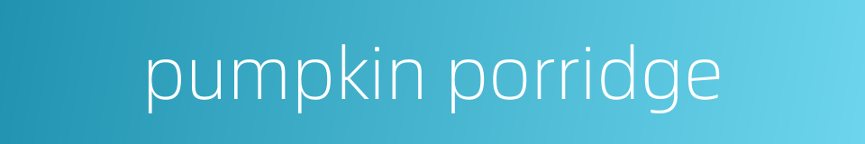 pumpkin porridge的同义词