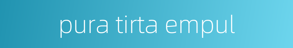 pura tirta empul的同义词