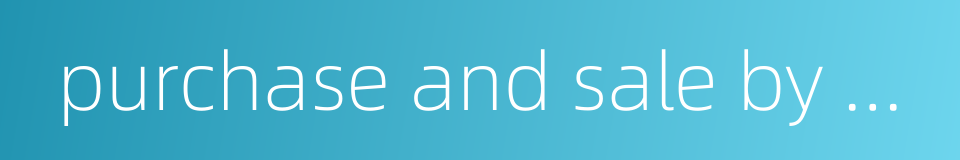 purchase and sale by will的同义词